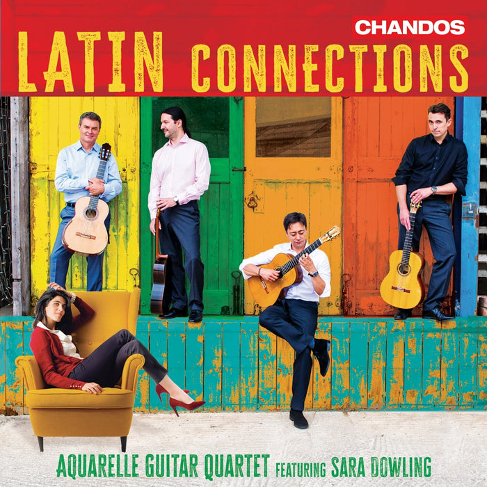 Sara Dowling; Aquarelle Guitar Quartet - Latin Connections - CHAN20376