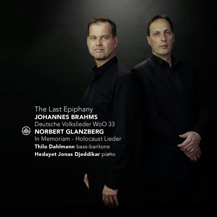 Thilo Dahlmann, Hedayet Djeddikar - The Last Epiphany - Brahms: Deutsche Volkslieder; Glanzberg:  In Memoriam-Holocaust Lieder - CC72934
