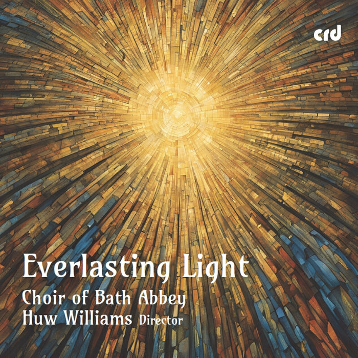 The Choir of Bath Abbey; Huw Williams - Everlasting Light - CRD3556