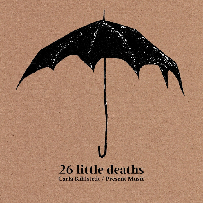Carla Kihlstedt; Present Music; David Bloom - 26 Little Deaths - CA21209