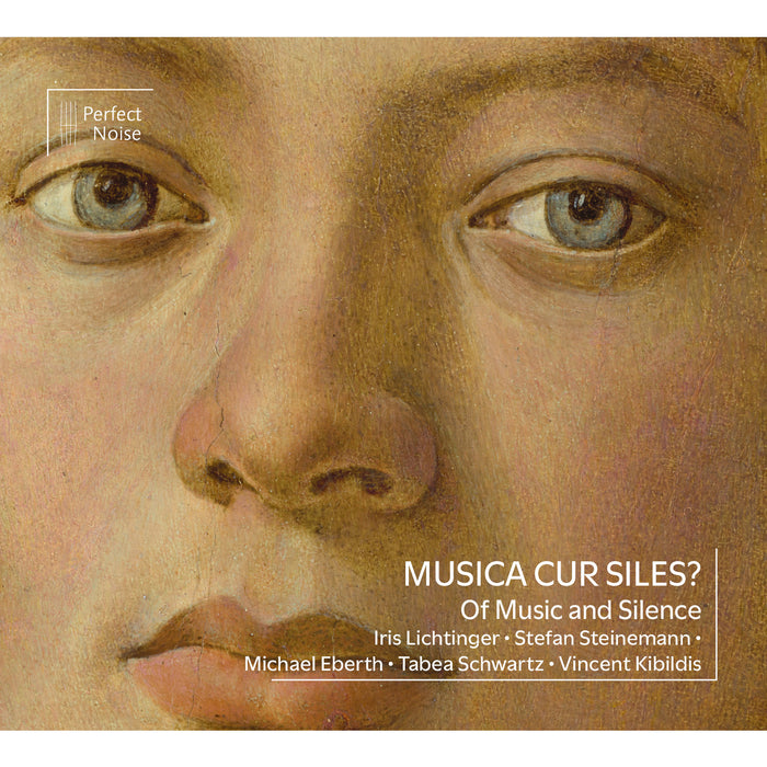 Stefan Steinemann, Iris Lichtinger, Michael Eberth, Tabea Schwartz, Vincent Kibildis - Musica, Cur Siles? - Of Music and Silence - PN2402