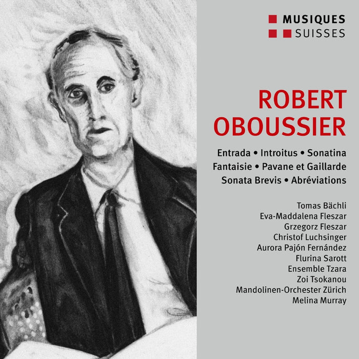 Tomas Bachli; Grzegorz Fleszar; Eva-Maddalena Fleszar; Flurina Sarott; Christof Luchsinger; Aurora Pajon Fernandez; Ensemble Tzara; Mandolinen-Orchester Zurich; Zoi Tsokanou; Melina Murray - Robert Oboussier: Entrada; Introitus; Sonatina; Fantaisie; Pavane et Gaillarde; Sonata Brevis; Abreviations - NXMS7008