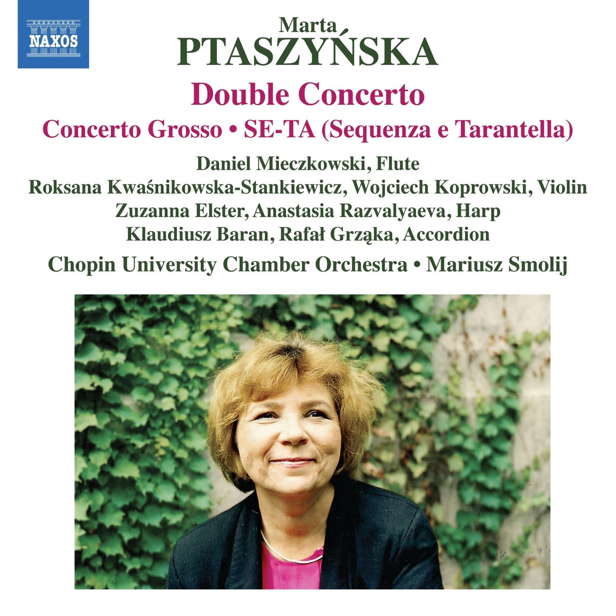 Daniel Mieczkowski; Roksana Kwasnikowska-Stankiewicz; Wojciech Koprowski; Zuzanna Elster; Anastasia Razvalyaeva; Klaudiusz Baran; Rafal Grzaka; Chopin University Chamber Orchestra; Mariusz Smolij - Marta Ptaszynska: Double Concerto; Concerto Grosso; SE-TA (Sequenza e Tarantella) - 8579173