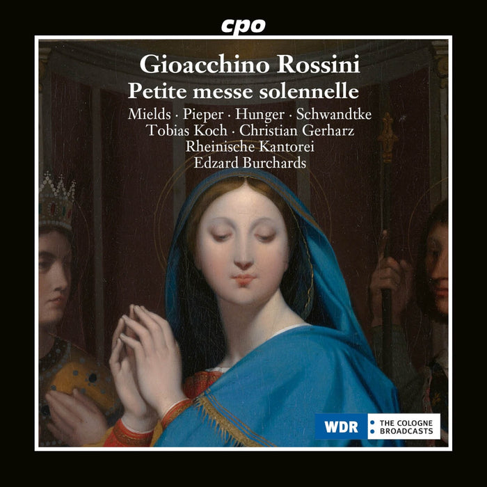 Dorothee Mields; Nicole Pieper; Tobias Hunger; Felix Schwandtke; Tobias Koch; Christian Gerharz; Rheinische Kantorei; Edzard Burchards - Gioacchino Rossini: Petite messe solennelle - 555232-2