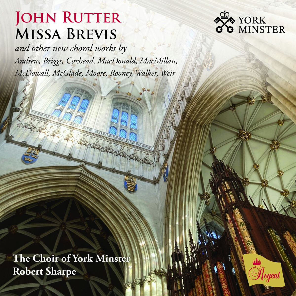 The Choir of York Minster, Benjamin Morris, Robert Sharpe - John Rutter Missa Brevis and other new choral works by Andrew, Briggs, Coxhead, MacDonald, MacMillan,<br />McDowall, McGlade, Moore, Rooney, Walker, Weir - REGCD576