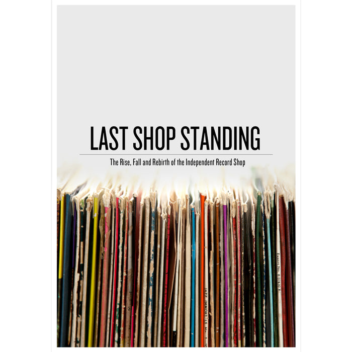 Last Shop Standing - Last Shop Standing: The Rise, Fall And Rebirth Of The Independent Record Shop