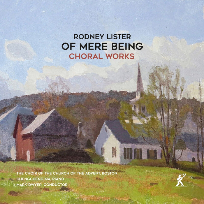 ChengCheng Ma; The Choir of the Church of the Advent, Boston; Mark Dwyer - Rodney Lister: Of mere being (Choral Works) - MEX77111