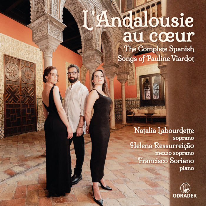 Natalia Labourdette, Helena Ressurreicao, Francisco Soriano - L' Andalousie au coeur: The Complete Spanish Songs of Pauline Viardot - ODRCD426