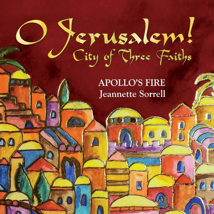 Apollo's Fire, Jeannette Sorrell - O Jerusalem! City Of Three Faiths (live) - AV2501