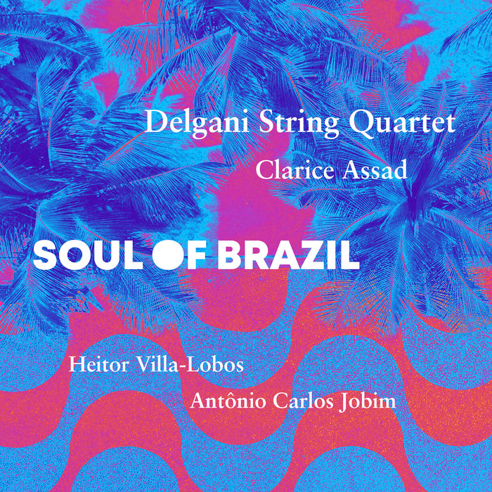 Delgani String Quartet; Clarice Assad - Soul of Brazil - AV2620