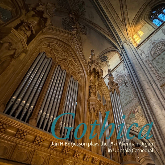 Jan H Borjesson - Gothica - Jan H Borjesson plays the 1871 Akerman Organ in Uppsala Cathedral - PRCD2092