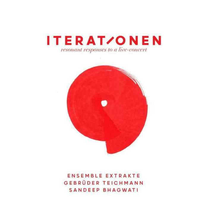 Gebrüder Teichmann, Ensemble Extrakte, Sandeep Bhagwati - Iterationen - Resonant Responses To A Live Concert - NO5CD