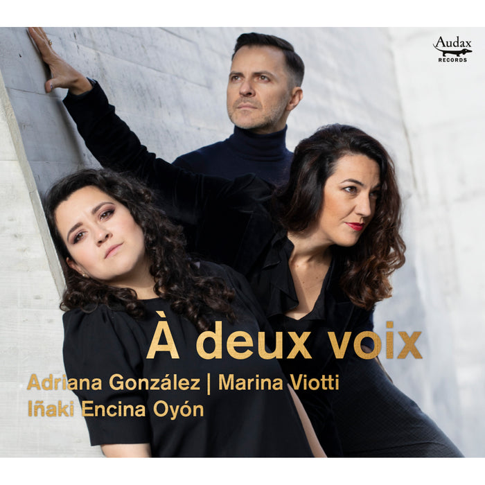 Adriana Gonzalez, Marina Viotti, Inaki Encina Oyon - A Deux Voix - ADX11209