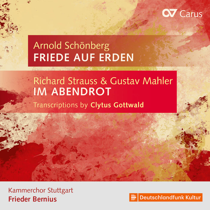 Kammerchor Stuttgart; Frieder Bernius; Florian Pedarnig - Richard Strauss & Gustav Mahler: Transcriptions by Clytus Gottwald - Arnold Schonberg: Friede auf Erden - CAR83526