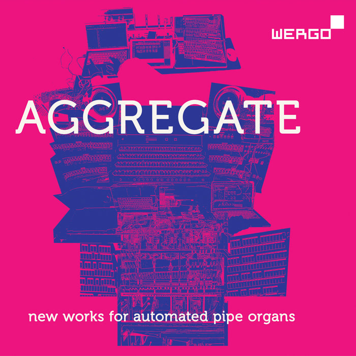 Maciej Sledziecki; Marion Worle - AGGREGATE - New Works for Automated Pipe Organs - WER74122