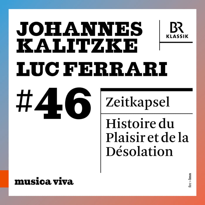 Symphonieorchester des Bayerischen Rundfunks; Johannes Kalitzke - Johannes Kalitzke: Zeitkapsel - Totentanz fur grobes Orchester; Luc Ferrari: Histoire du Plaisir et de la Desolation - 900646