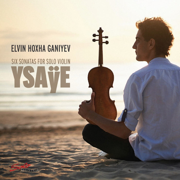 Elvin Hoxha Ganiyev - Eugene Ysaye: Six Sonatas for Solo Violin - SM479