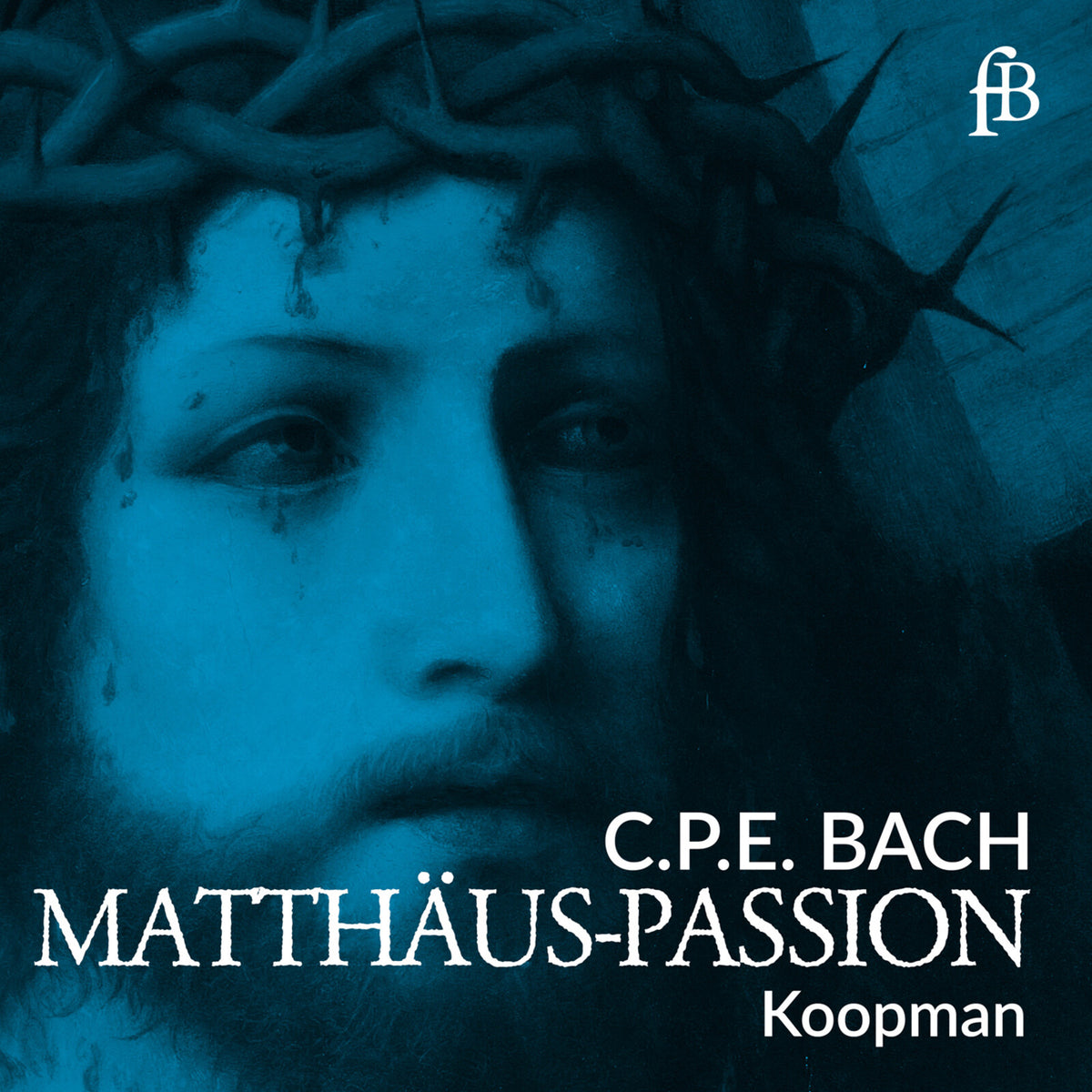 Soloists; Ton Koopman; Amsterdam Baroque Choir & Orchestra - CPE Bach: St Matthew Passion (1769) - FB2566624