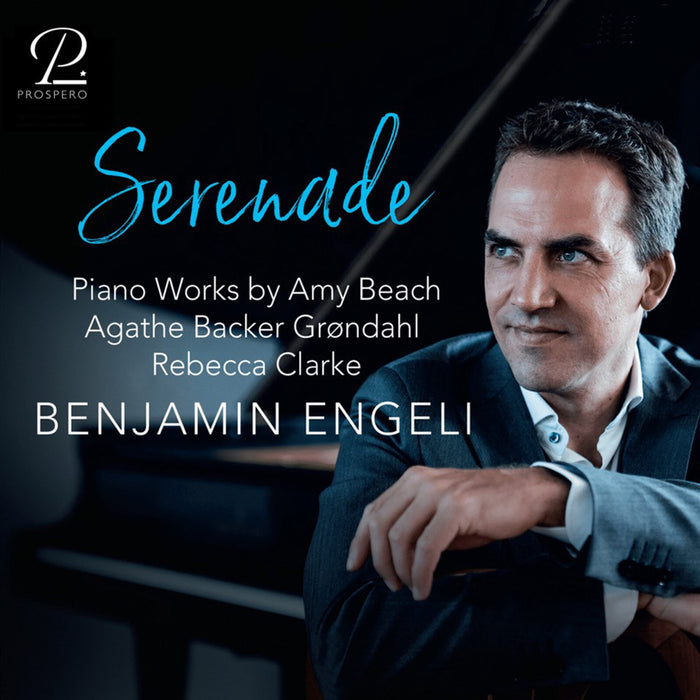 Benjamin Engeli - Serenade - Piano Works by Amy Beach; Rebecca Clarke; Agathe Backer-Grondahl - PROSP0121
