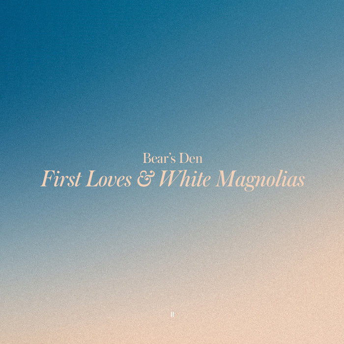 Bear's Den - First Loves / White Magnolias - COMM585
