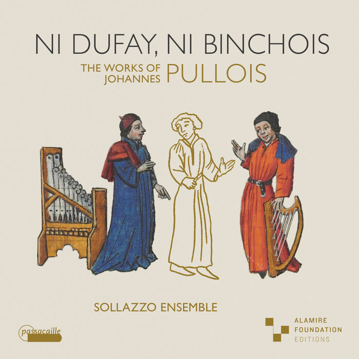 Anna Danilevskaia; Sollazzo Ensemble - Ni Dufay, ni Binchois - The Works of Johannes Pullois - PAS1128