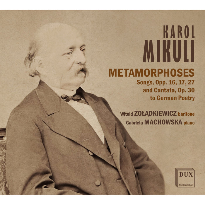 Witold Zoladkiewicz (baritone), Gabriela Machowska (piano), Aleksandra Knitter-Sikora (violin), Jolanta Bartnik (violin), Malgorzata Jamiolkowska (viola), Maciej Skowronski (cello), Tomasz Opuchlik (double bass) - Karol Mikuli: Metamorphoses (Songs and Cantatas to German Poetry)