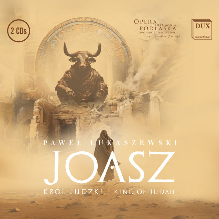 Massimo Mazzeo, Orchestra and CHoir of the Podlasie Opera and Philharmonic - Pawel Lukaszewski: Joash - King of Judah - DUX2116-17