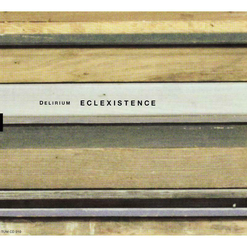 Delirium - Eclexistence - TUMCD010