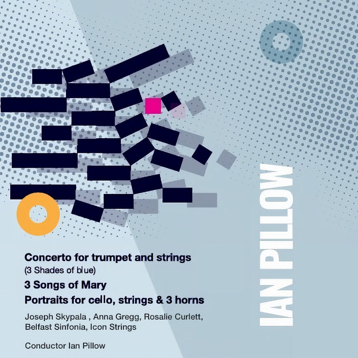Joseph Skypala, Anna Gregg, Rosalie Curlett, Belfast Sinfonia, Icon Strings - Ian Pillow: Concerto for Trumpet and Strings, 3 Songs for Mary & Portraits for Cello, Strings and 3 Horns - PFCD249