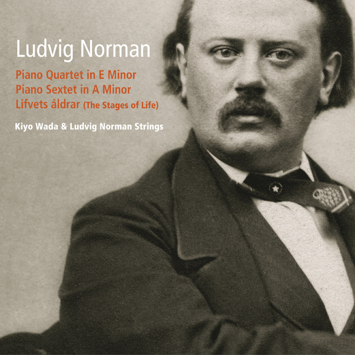 Kiyo Wada; Ludvig Norman Strings - Ludvig Norman: Piano Quartet; Piano Sextet; Lifvets aldrar (The Stages of Life) - DBCD217