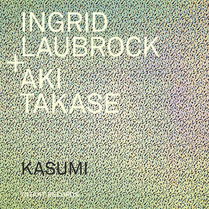 Ingrid Laubrock And Aki Takese - Kasumi - INTAKT337