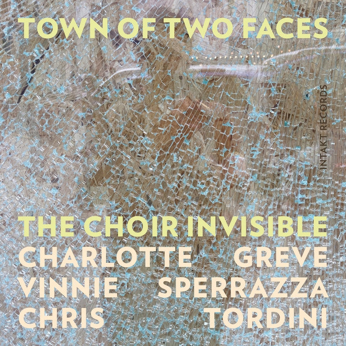 The Choir Invisible - Town Of Two Faces - INTAKT417