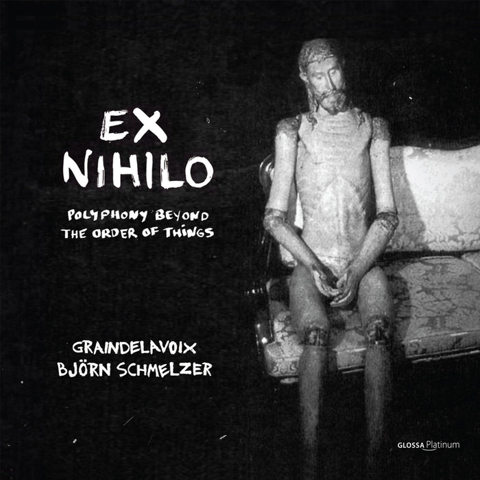 Graindelavoix; Bjorn Schmelzer - Ex Nihilo - Polyphony Beyond the Order of Things - GCDP32119