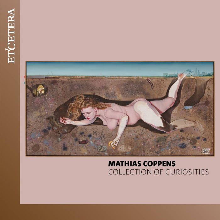 Mathias Coppens, Justus Grimm, Barbara Baltussen, Roeland Hendrikx, Sergei Redkin, Mathis Rochat, Steven Vanhauwaert, Nele Tiebaut, Sylvie Decramer - Mathias Coppens: Collection of Curiosities - KTC1792
