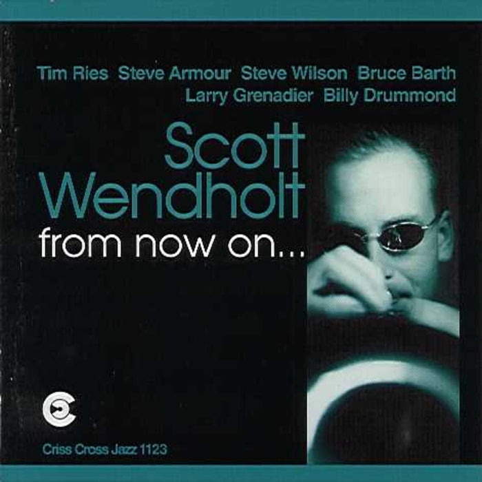 Scott Wendholt - From Now On - CRISS1123CD