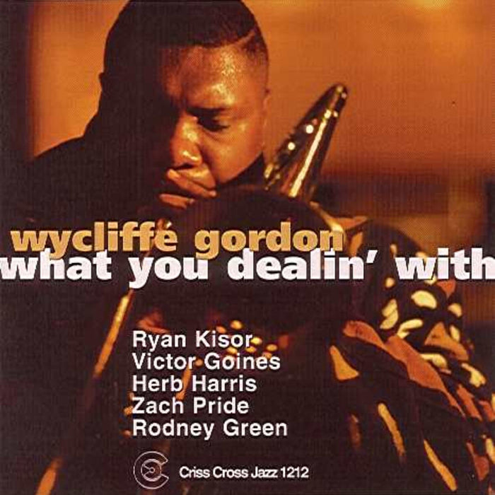 Wycliffe Gordon Quintet - What You Dealin' With - CRISS1212CD