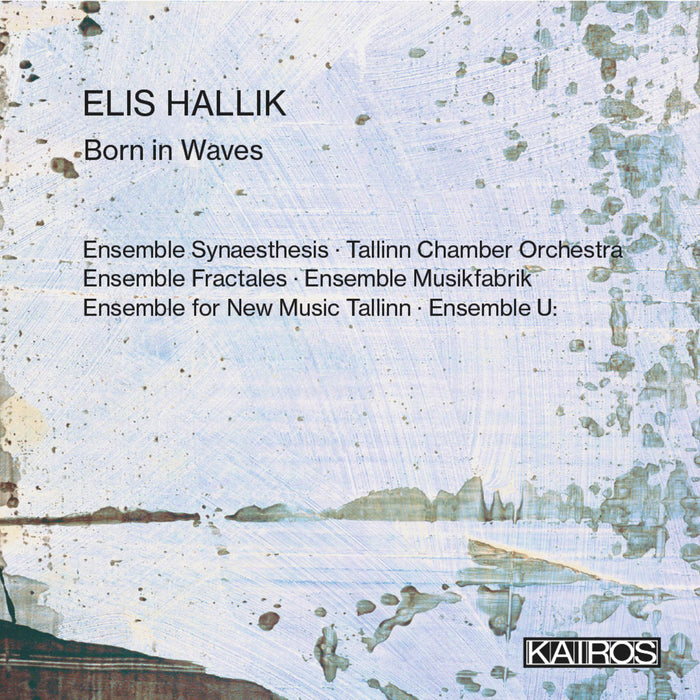 Ensemble Musikfabrik, Tallinn Chamber Orchestra - Elis Hallik: Born in Waves - KAI0022024