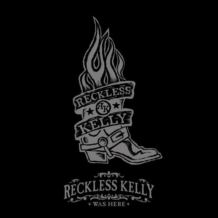 Reckless Kelly: Reckless Kelly Was Here