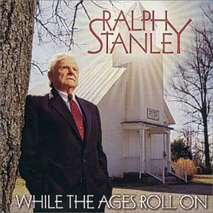 Ralph Stanley: While the Ages Roll On