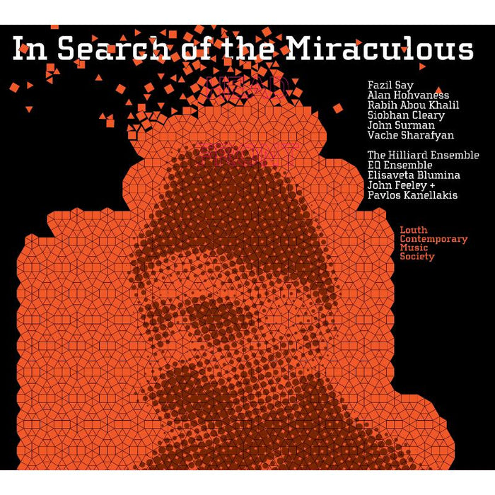 The Hilliard Ensemble, EQ Ensemble, Elisaveta Blumina: In Search of the Miraculous - Fazil Say, Alan Hohvaness, John Surman etc.