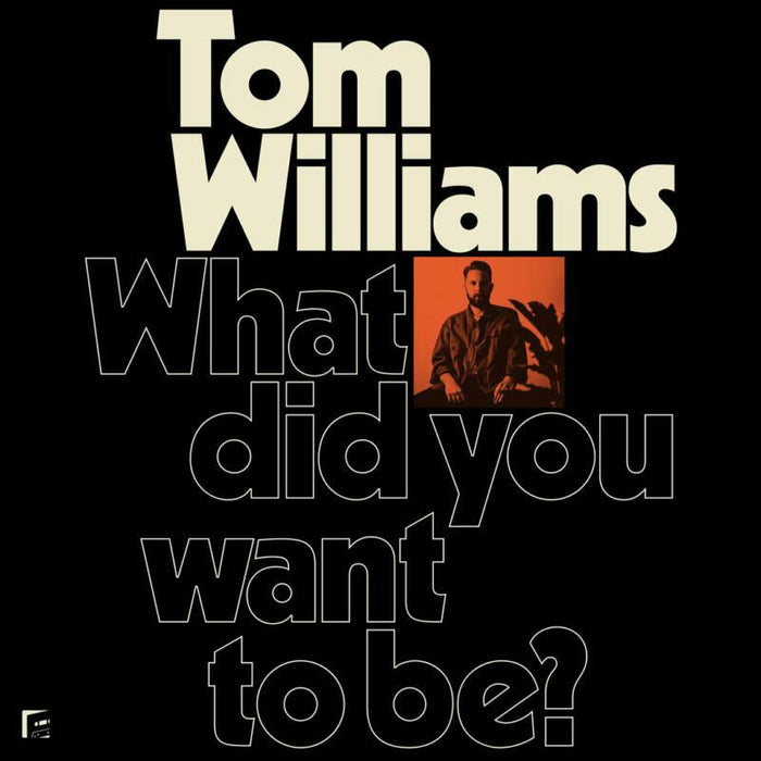 Tom Williams: What Did You Want To Be?