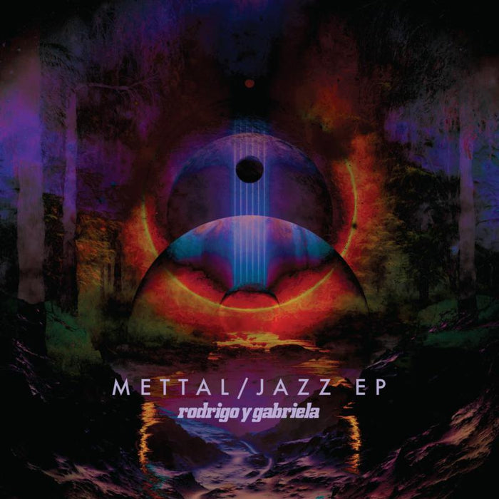 Rodrigo y Gabriela: The Jazz Mettal EPs