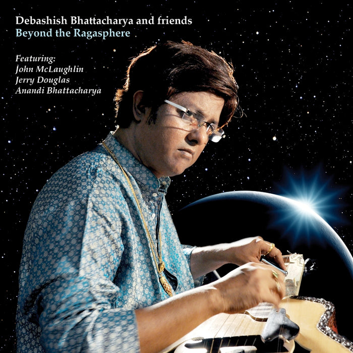 Debashish Bhattacharya and Friends: Beyond the Ragasphere