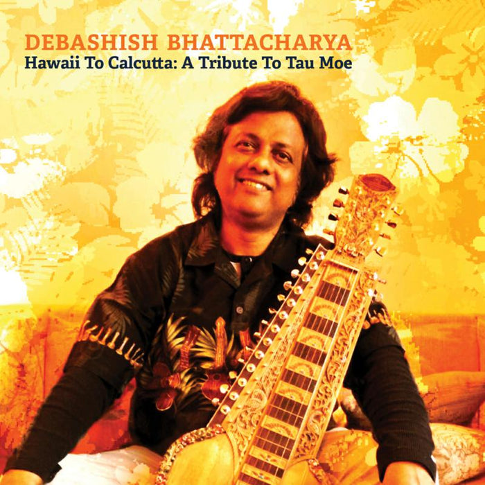 Debashish Bhattacharya: Hawaii to Calcutta: A Tribute to Tau Moe