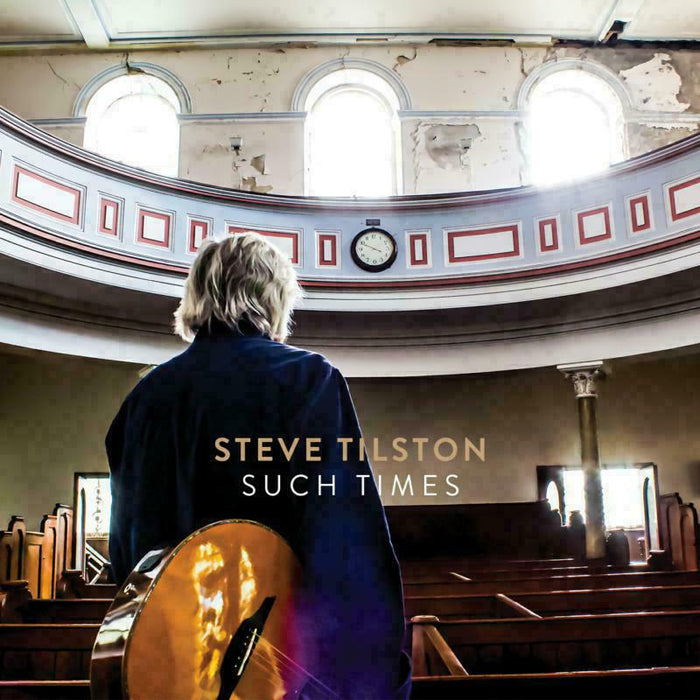 Steve Tilston: Such Times