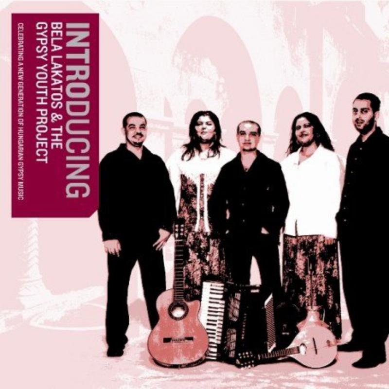 Bela Lakatos & the Gypsy Youth Project: Introducing Bela Lakatos & the Gypsy Youth Project