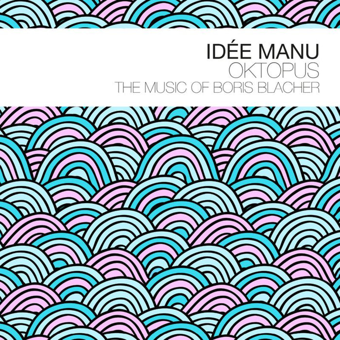 Idee Manu - Oktopus - The Music of Boris Blacher - BTLCHR71244