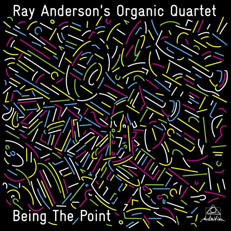 Ray Anderson's Organic Quartet - Being The Point - INTCHR71313