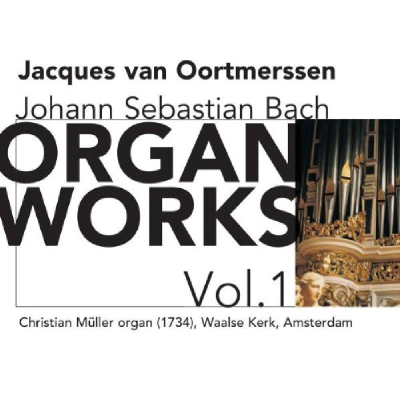 Jacques van Oortmerssen - J.S. Bach: Organ Works, Vol. 1 - CC72018