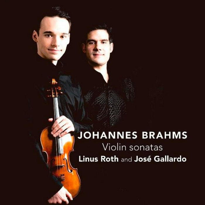 Linus Roth & Jos? Gallardo: Brahms: Violin Sonatas